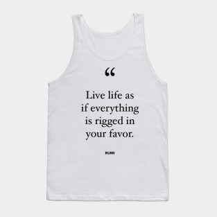 Live Life As If Everything Is Rigged In Your Favor Tank Top